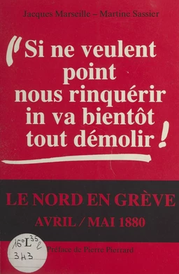 «Si ne veulent point nous rinquérir, in va bientôt tout démolir !» : le Nord en grève, avril-mai 1880