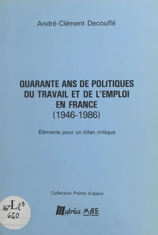 Quarante ans de politiques du travail et de l'emploi en France (1946-1986) : éléments pour un bilan critique - André-Clément Decouflé - FeniXX réédition numérique