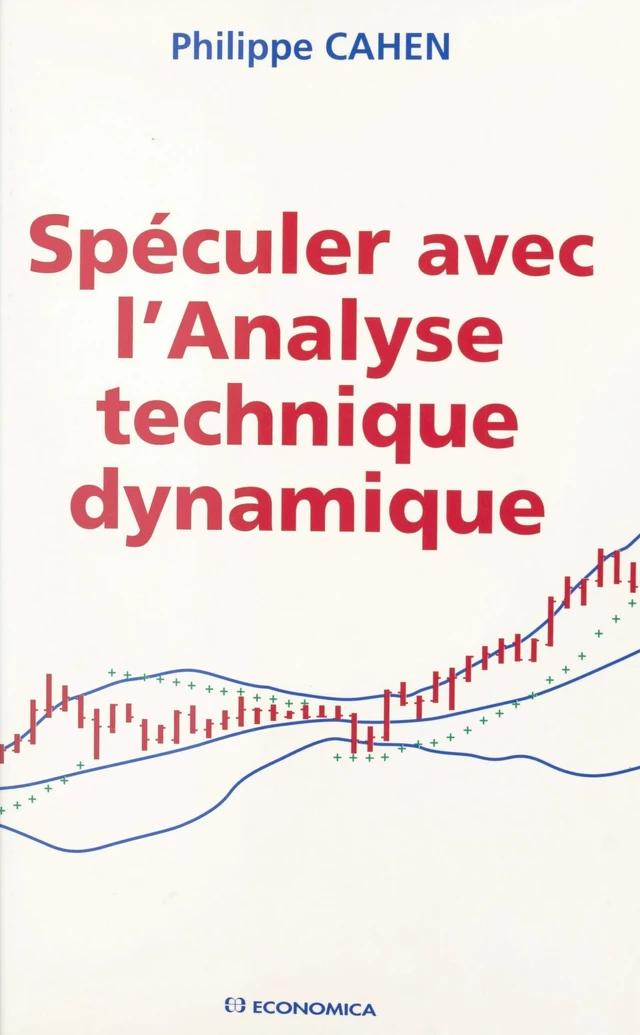 Spéculer avec l'analyse technique dynamique - Philippe Cahen - FeniXX réédition numérique