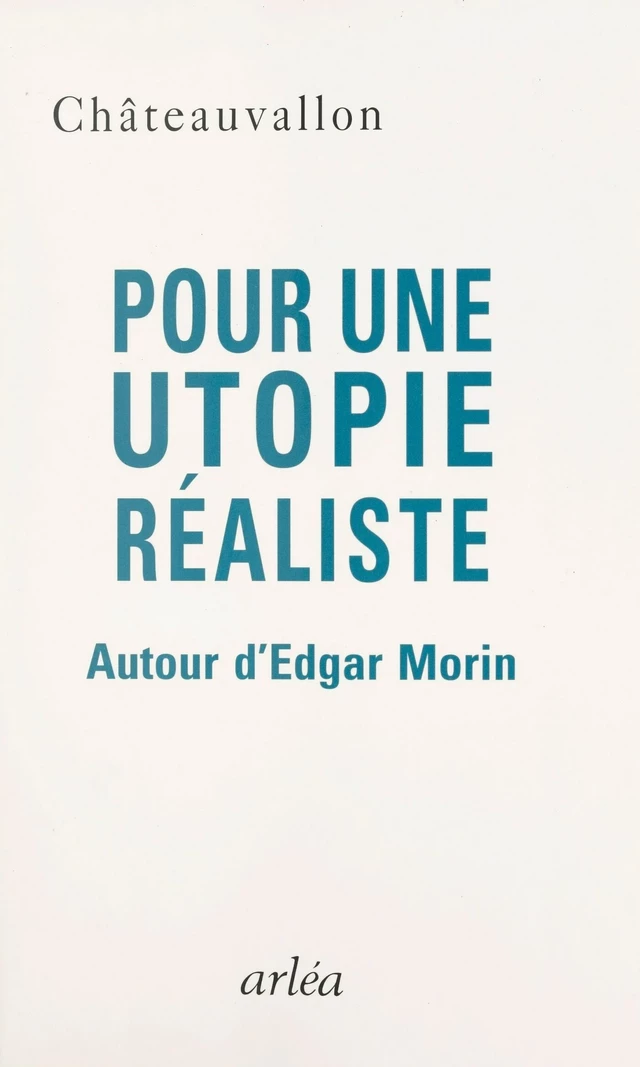 Pour une utopie réaliste : autour d'Edgar Morin -  Rencontres de Châteauvallon - FeniXX réédition numérique