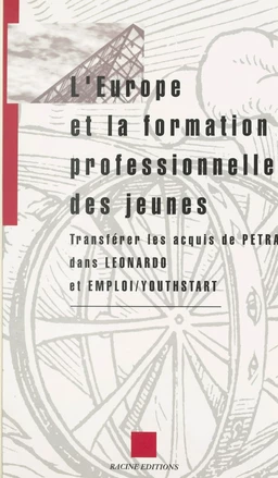 L'Europe et la formation professionnelle des jeunes : transférer les acquis de PETRA dans LEONARDO et EMPLOI-YOUTHSTART