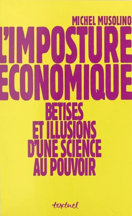 L'imposture économique : bêtises et illusions d'une science au pouvoir