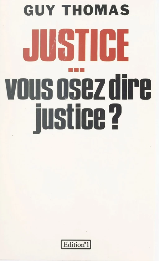 Justice... vous osez dire justice ? - Guy Thomas - FeniXX réédition numérique