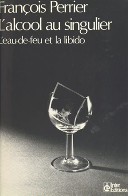 L'alcool au singulier : l'eau-de-feu et la libido