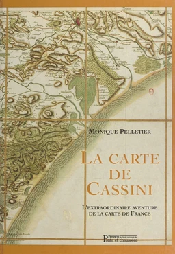 La carte de Cassini : l'extraordinaire aventure de la carte de France