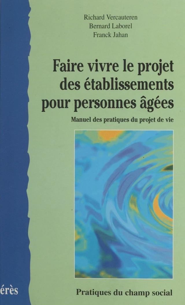 Faire vivre le projet des établissements pour personnes âgées : manuel des pratiques du projet de vie - Richard Vercauteren, Bernard Laborel, Frank Jahan - FeniXX réédition numérique