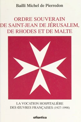 Ordre souverain de Saint-Jean de Jérusalem, de Rhodes et de Malte : la vocation hospitalière des œuvres françaises (1927-1998)