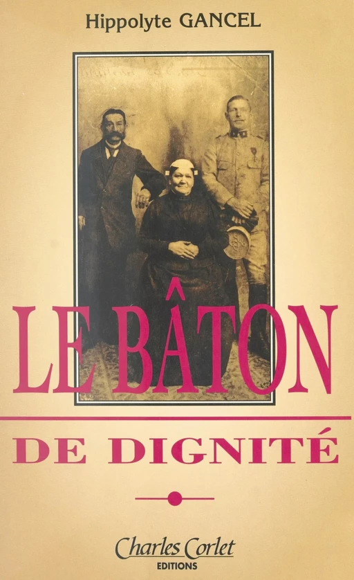 Le bâton de dignité : cahiers de fidélité, mémoires d'un Normand - Hippolyte Gancel - FeniXX réédition numérique