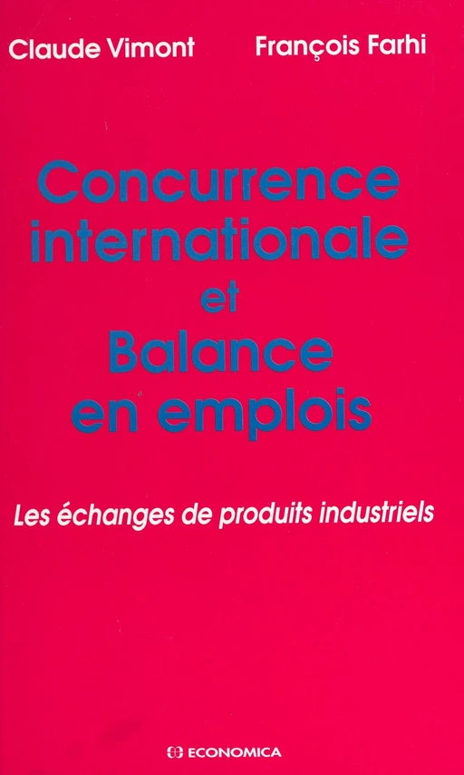 Concurrence internationale et balance en emplois : les échanges de produits industriels - Claude Vimont, François Farhi - FeniXX réédition numérique