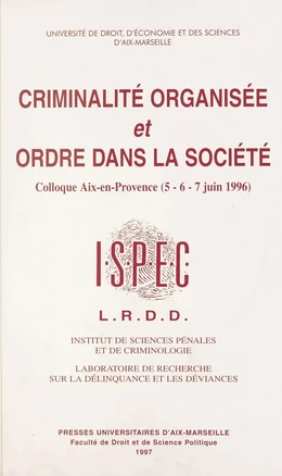 Criminalité organisée et ordre dans la société : Colloque, Aix-en-Provence, 5, 6 et 7 juin 1996