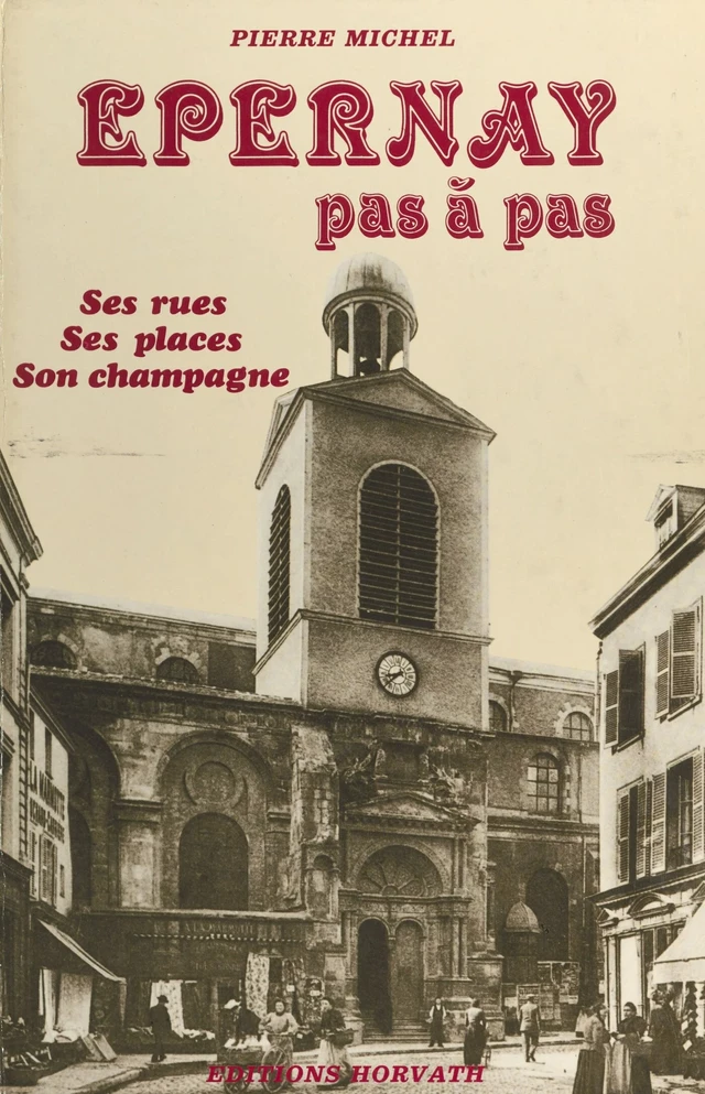 Épernay pas à pas : ses rues, ses places, son champagne - Pierre Michel - FeniXX réédition numérique