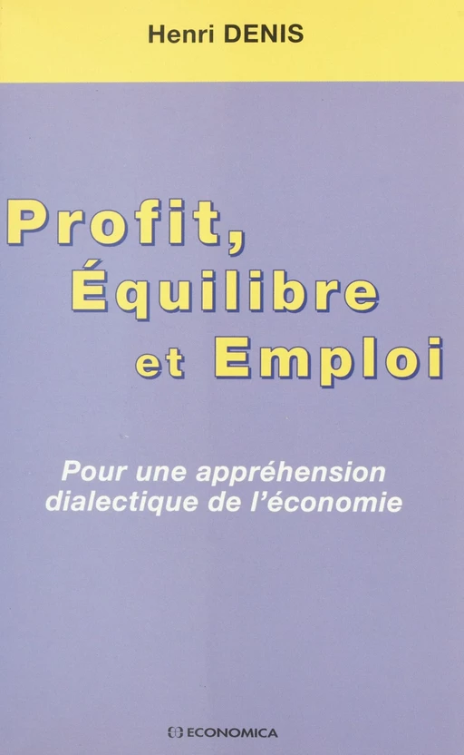 Profit, équilibre et emploi : pour une appréhension dialectique de l'économie - Henri Denis - FeniXX réédition numérique