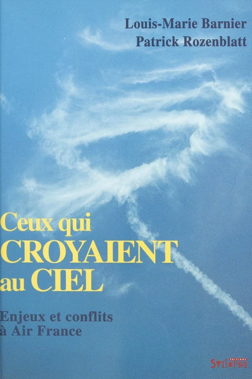 Ceux qui croyaient au ciel : enjeux et conflits à Air France - Louis-Marie Barnier, Patrick Rozenblatt - FeniXX réédition numérique