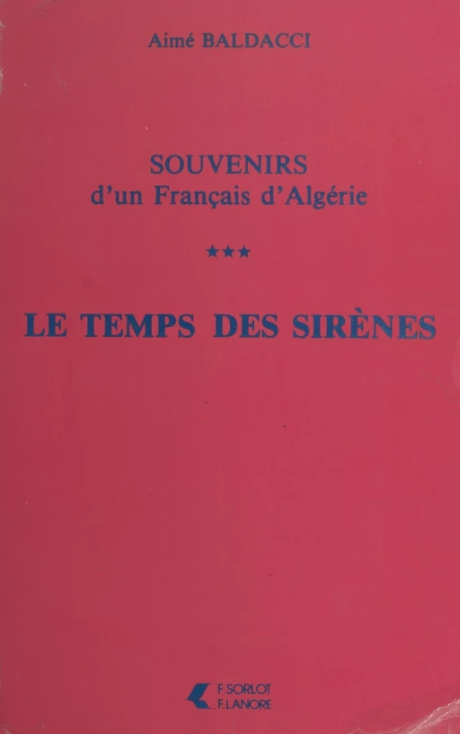 Souvenirs d'un Français d'Algérie (3). Le temps des sirènes - Aimé Baldacci - FeniXX réédition numérique