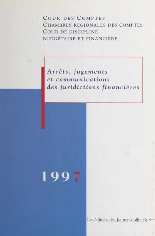 Arrêts, jugements et communications des juridictions financières : 1997 -  Cour des comptes,  Cour de discipline budgétaire et financière - FeniXX réédition numérique