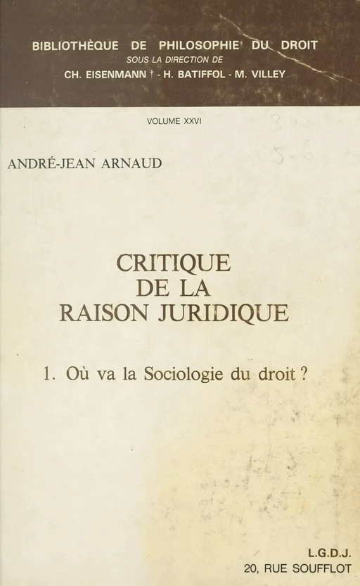 Critique de la raison juridique (1). Où va la sociologie du droit ? - André-Jean Arnaud - FeniXX réédition numérique