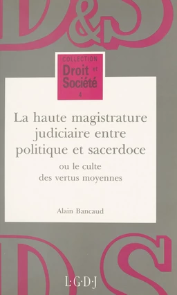 La haute magistrature judiciaire entre politique et sacerdoce ou Le culte des vertus moyennes