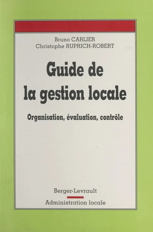 Guide de la gestion locale : organisation, évaluation, contrôle - Bruno Carlier, Christophe Ruprich-Robert - FeniXX réédition numérique