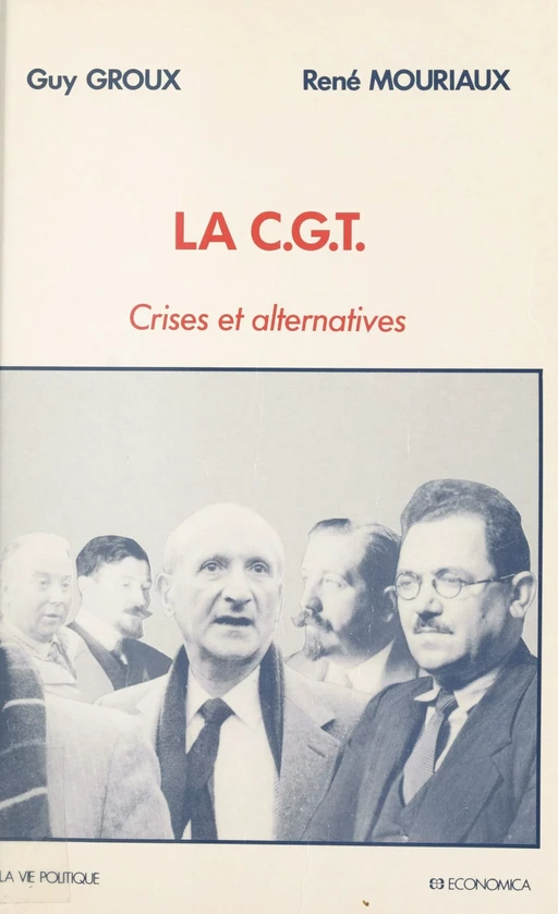 La CGT : crises et alternatives - Guy Groux, René Mouriaux - FeniXX réédition numérique