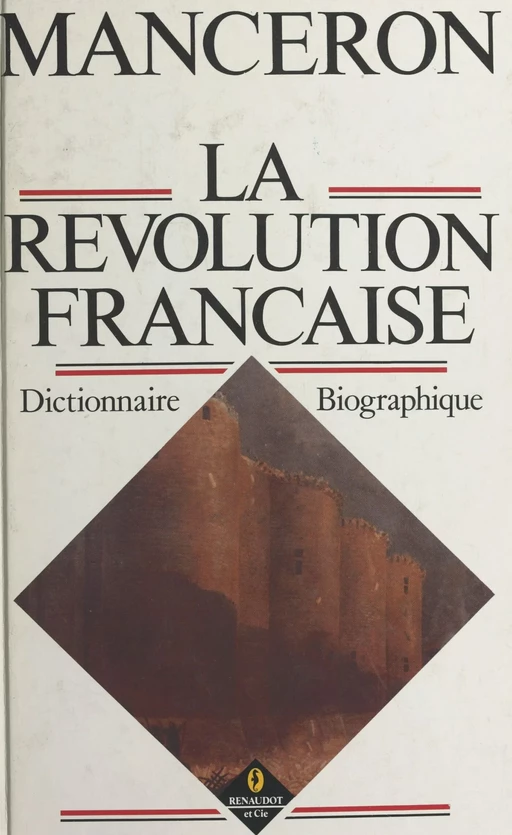 La Révolution française : dictionnaire biographique - Claude Manceron - FeniXX réédition numérique