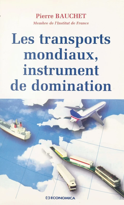 Les transports mondiaux : instrument de domination - Pierre Bauchet - FeniXX réédition numérique