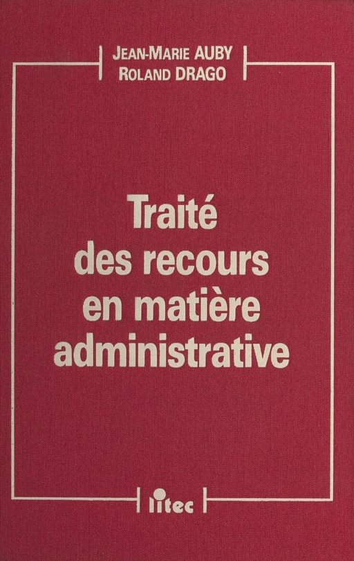 Traité des recours en matière administrative - Jean-Marie Auby, Roland Drago - FeniXX réédition numérique