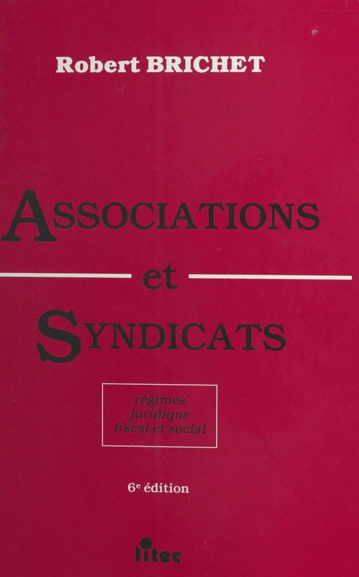 Associations et syndicats : régimes juridique, fiscal et social - Robert Brichet - FeniXX réédition numérique