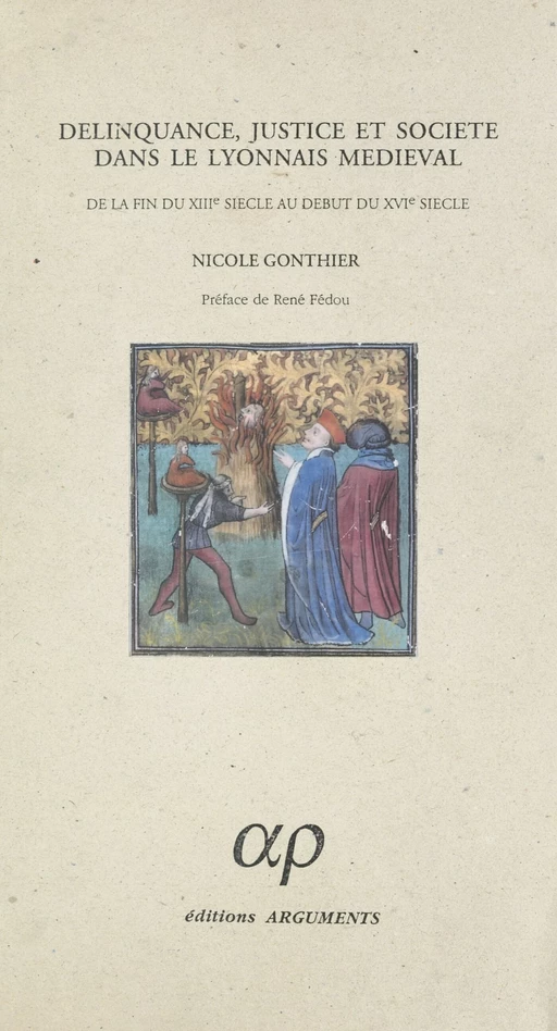 Délinquance, justice et société dans le lyonnais médiéval : de la fin du XIIIe siècle au début du XVIe siècle - Nicole Gonthier - FeniXX réédition numérique