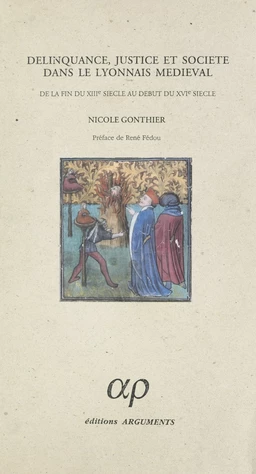 Délinquance, justice et société dans le lyonnais médiéval : de la fin du XIIIe siècle au début du XVIe siècle