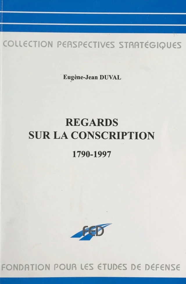 Regards sur la conscription : 1790-1997 - Eugène-Jean Duval - FeniXX réédition numérique