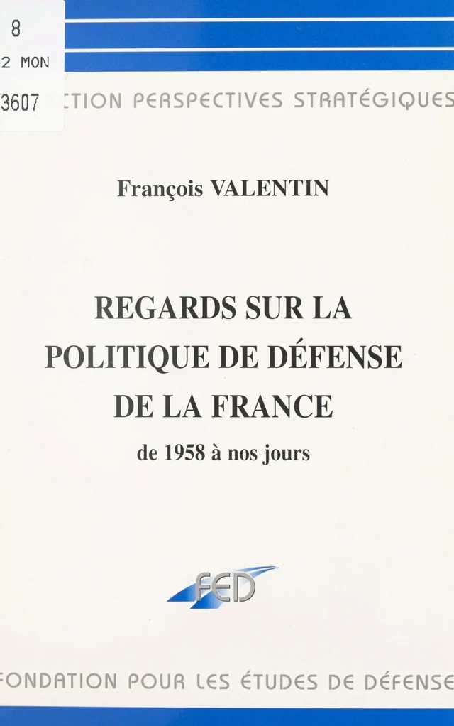 Regards sur la politique de défense de la France de 1958 à nos jours - François Valentin - FeniXX réédition numérique