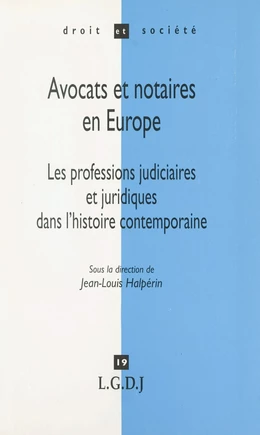 Avocats et notaires en Europe : les professions judiciaires et juridiques dans l'histoire contemporaine