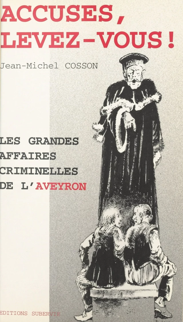 Accusés, levez-vous ! Les grandes affaires criminelles de l'Aveyron - Jean-Michel Cosson - FeniXX réédition numérique