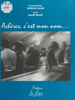 Achères, c'est mon nom