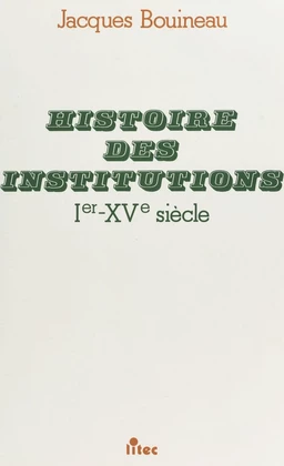 Histoire des institutions : Ier-XVe siècle