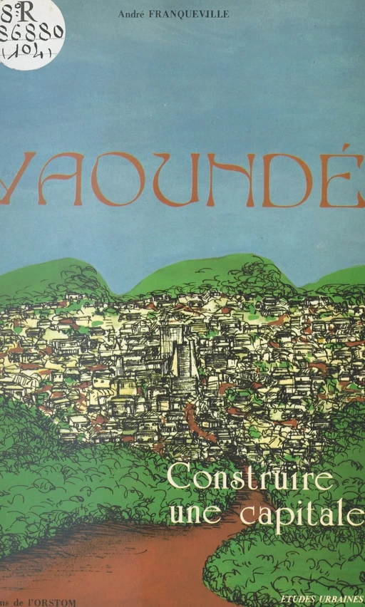 Yaoundé : construire une capitale - André Franqueville - FeniXX réédition numérique