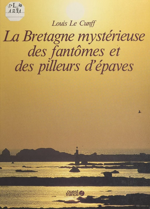 La Bretagne mystérieuse des fantômes et des pilleurs d'épaves - Louis Le Cunff - FeniXX réédition numérique