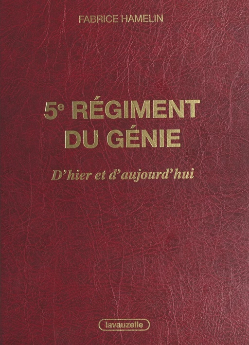 5e Régiment du Génie, d'hier et d'aujourd'hui - Fabrice Hamelin - FeniXX réédition numérique