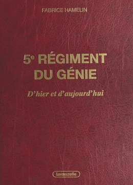 5e Régiment du Génie, d'hier et d'aujourd'hui