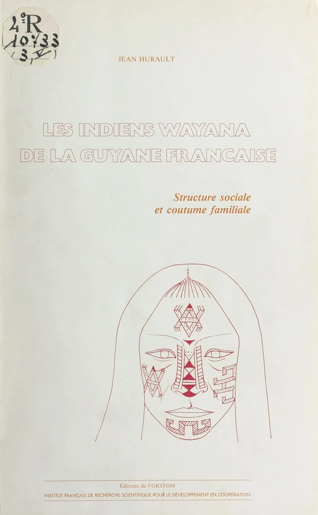 Les Indiens Wayana de la Guyane française : structure sociale et coutume familiale - Jean-Marcel Hurault - FeniXX réédition numérique