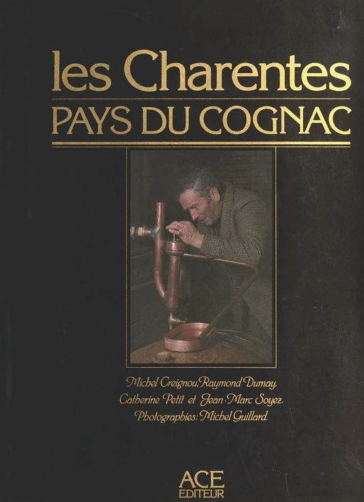 Les Charentes, pays du Cognac - Raymond Dumay, Michel Creignou, Jean-Marc Soyez - FeniXX réédition numérique