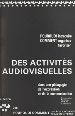 Pourquoi introduire, comment organiser, favoriser des activités audiovisuelles dans une pédagogie de l'expression et de la communication