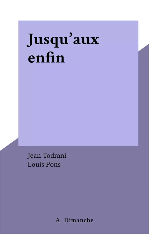 Jusqu'aux enfin - Jean Todrani - FeniXX réédition numérique