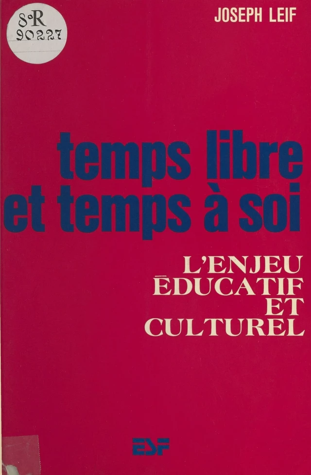 Temps libre et temps à soi : l'enjeu éducatif et culturel - Joseph Leif - FeniXX réédition numérique