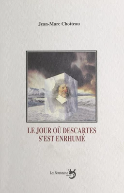 Le jour où Descartes s'est enrhumé : comi-tragédie en quatre actes