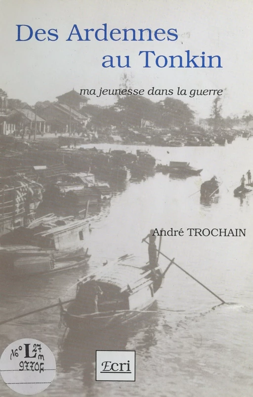 Des Ardennes au Tonkin : ma jeunesse dans la guerre - André Trochain - FeniXX réédition numérique