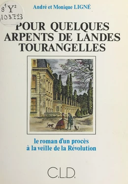 Pour quelques arpents de landes tourangelles : le roman d'un procès à la veille de la Révolution