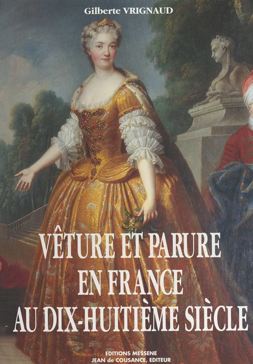 Vêture et parure en France au dix-huitième siècle - Gilberte Vrignaud - FeniXX réédition numérique