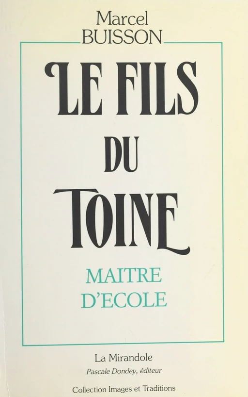 Le fils du Toine : maître d'école - Marcel Buisson - FeniXX réédition numérique