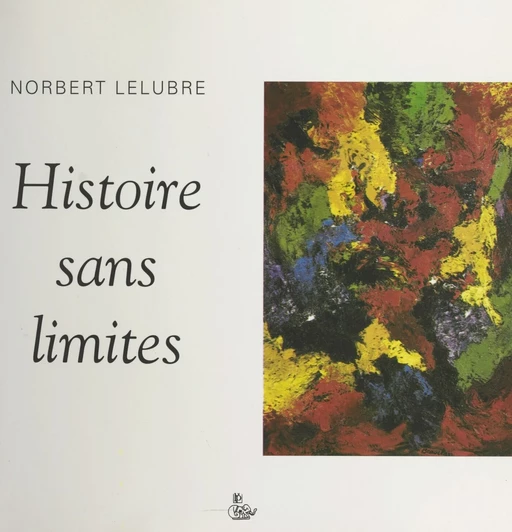 Histoire sans limites (1930-1998) - Norbert Lelubre - FeniXX réédition numérique